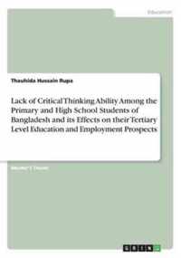 Lack of Critical Thinking Ability Among the Primary and High School Students of Bangladesh and its Effects on their Tertiary Level Education and Employment Prospects