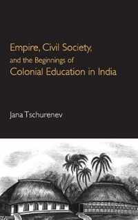 Empire, Civil Society, and the Beginnings of Colonial Education in India