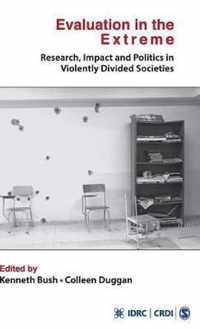 Evaluation in the Extreme: Research, Impact and Politics in Violently Divided Societies