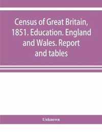 Census of Great Britain, 1851. Education. England and Wales. Report and tables