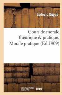Cours de Morale Theorique & Pratique. Morale Pratique
