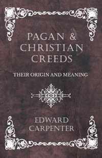 Pagan and Christian Creeds - Their Origin and Meaning
