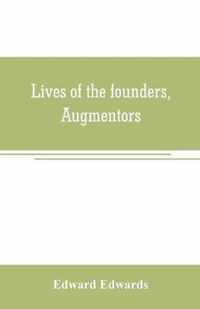 Lives of the founders, Augmentors. and other benefactors, of the British museum. 1570-1870