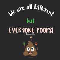 We are all Different, but everyone Poops!