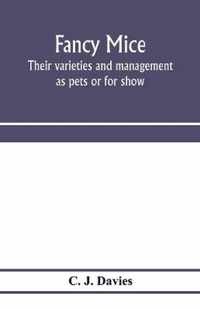 Fancy mice, their varieties and management as pets or for show, including the latest scientific information as to breeding for colour