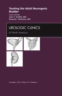 Treating the Adult Neurogenic Bladder, An Issue of Urologic Clinics