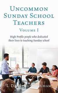 Uncommon Sunday School Teachers, Volume I