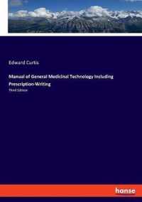 Manual of General Medicinal Technology Including Prescription-Writing