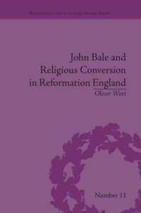 John Bale and Religious Conversion in Reformation England