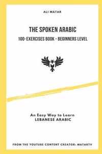 The Spoken Arabic: 100+ Exercises Book - Beginners Level