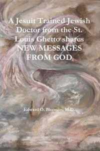 A Jesuit Trained Jewish Doctor from the St. Louis Ghetto Shares NEW MESSAGES FROM GOD