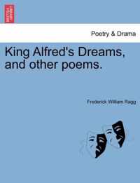 King Alfred's Dreams, and Other Poems.