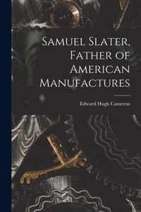 Samuel Slater, Father of American Manufactures