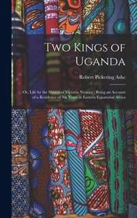 Two Kings of Uganda: or, Life by the Shores of Victoria Nyanza