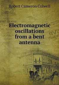 Electromagnetic oscillations from a bent antenna