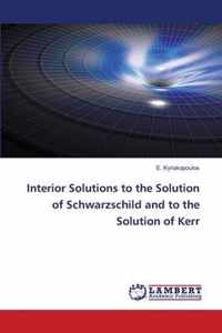 Interior Solutions to the Solution of Schwarzschild and to the Solution of Kerr