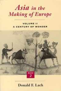 Asia in the Making of Europe V 2 - A Century of Wonder Bk2