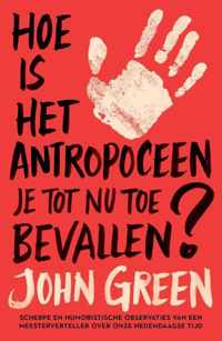 Hoe is het antropoceen je tot nu toe bevallen?