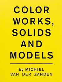 Color Works, Solids And Models - Michiel Van Der Zanden