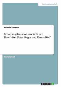 Xenotransplantation aus Sicht der Tierethiker Peter Singer und Ursula Wolf