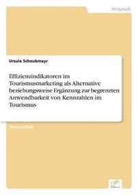 Effizienzindikatoren im Tourismusmarketing als Alternative beziehungsweise Erganzung zur begrenzten Anwendbarkeit von Kennzahlen im Tourismus