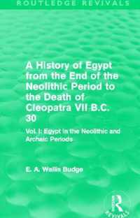 A History of Egypt from the End of the Neolithic Period to the Death of Cleopatra VII B.C. 30