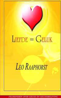 Liefde = Geluk - Leo Raaphorst - Paperback (9789461930545)
