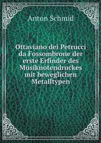 Ottaviano dei Petrucci da Fossombrone der erste Erfinder des Musiknotendruckes mit beweglichen Metalltypen