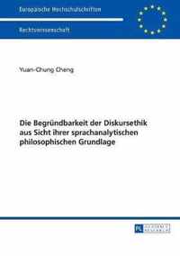 Die Begruendbarkeit Der Diskursethik Aus Sicht Ihrer Sprachanalytischen Philosophischen Grundlage