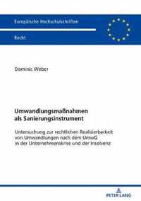 Umwandlungsmassnahmen als Sanierungsinstrument; Untersuchung zur rechtlichen Realisierbarkeit von Umwandlungen nach dem UmwG in der Unternehmenskrise und der Insolvenz