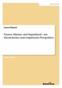 Frauen, Manner und Impulskauf - aus theoretischer und empirischer Perspektive