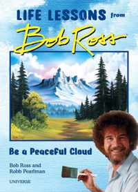 Be a Peaceful Cloud and Other Life Lessons from Bob Ross