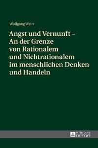 Angst Und Vernunft - An Der Grenze Von Rationalem Und Nichtrationalem Im Menschlichen Denken Und Handeln