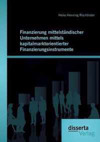 Finanzierung mittelstandischer Unternehmen mittels kapitalmarktorientierter Finanzierungsinstrumente