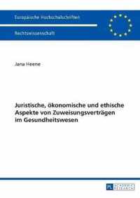 Juristische, ökonomische und ethische Aspekte von Zuweisungsverträgen im Gesundheitswesen