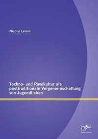 Techno- und Ravekultur als posttraditionale Vergemeinschaftung von Jugendlichen