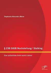  238 StGB Nachstellung/ Stalking: Eine polizeiliche Sicht nach 6 Jahren: Bietet die Rechtslage einen wirksamen Schutz fr die Opfer?