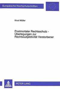Postmortaler Rechtsschutz - Ueberlegungen Zur Rechtssubjektivitaet Verstorbener