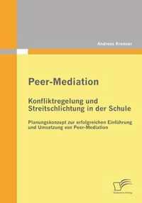 Peer-Mediation: Konfliktregelung und Streitschlichtung in der Schule: Planungskonzept zur erfolgreichen Einführung und Umsetzung von P