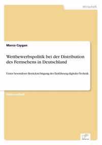 Wettbewerbspolitik bei der Distribution des Fernsehens in Deutschland