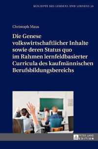 Die Genese volkswirtschaftlicher Inhalte sowie deren Status quo im Rahmen lernfeldbasierter Curricula des kaufmännischen Berufsbildungsbereichs