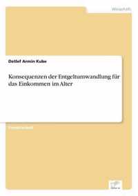 Konsequenzen der Entgeltumwandlung fur das Einkommen im Alter