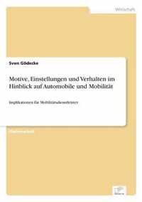 Motive, Einstellungen und Verhalten im Hinblick auf Automobile und Mobilitat