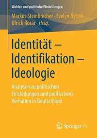 Identität - Identifikation - Ideologie: Analysen Zu Politischen Einstellungen Und Politischem Verhalten in Deutschland