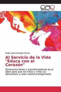 Al Servicio de la Vida Educa con el Corazon