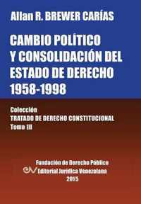 CAMBIO POLITICO Y CONSOLIDACION DEL ESTADO DE DERECHO 1958-1998. Coleccion Tratado de Derecho Constitucional, Tomo III