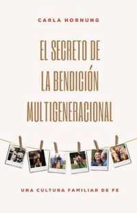 El Secreto de la Bendicion Multigeneracional