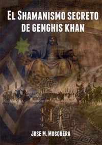 El Shamanismo Secreto De Genghis Khan