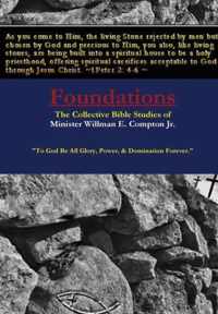 Foundations The Collective Bible Studies of Minister Willman E. Compton Jr.