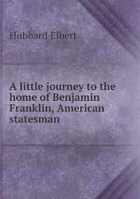 A little journey to the home of Benjamin Franklin, American statesman